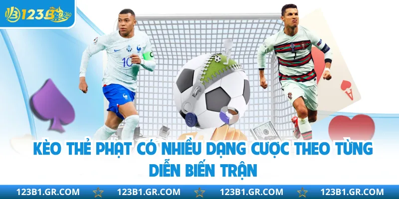 Kèo thẻ phạt có nhiều dạng cược theo từng diễn biến trận