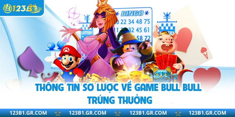 Thông tin sơ lược về game bull bull trúng thưởng